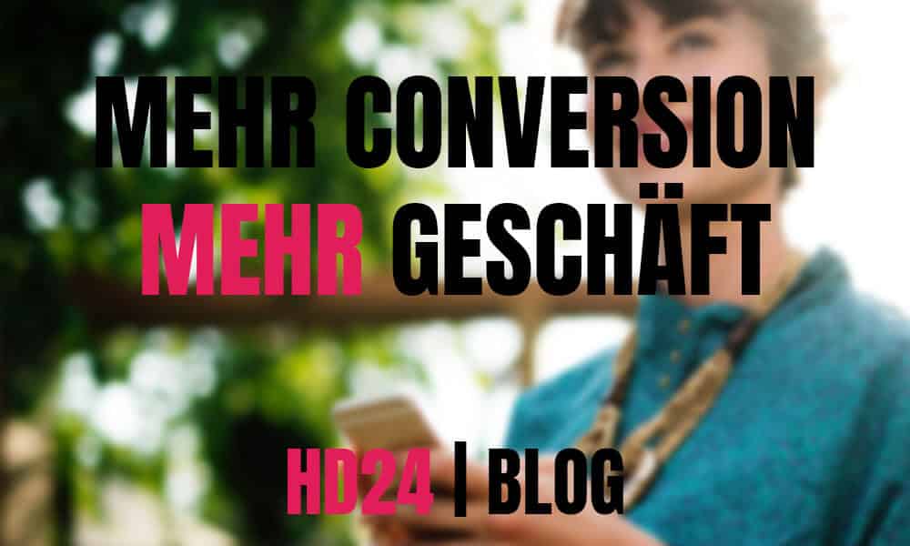 mehr-conversion-mehr-geschäft-hd24-blog-conversionsteigern-verkaufstaktik